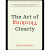 The Art of Thinking Clearly by Rolf Dobelli