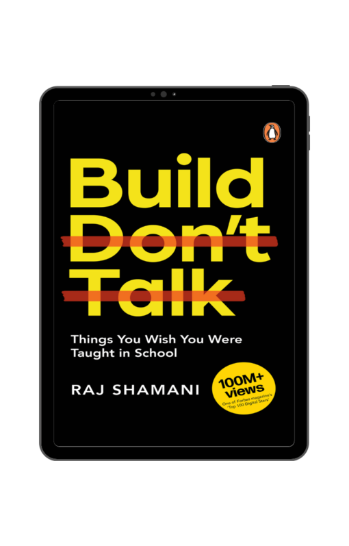 Build, Don’t Talk - RAJ SHAMANI