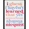 I Guess I Haven’t Learned That Yet By Shauna Niequist